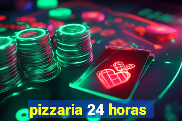 pizzaria 24 horas